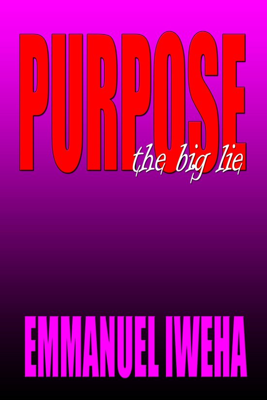 Purpose; The Big Lie