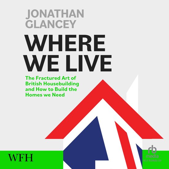 Where We Live: The Fractured Art of British Housebuilding an ... - cover