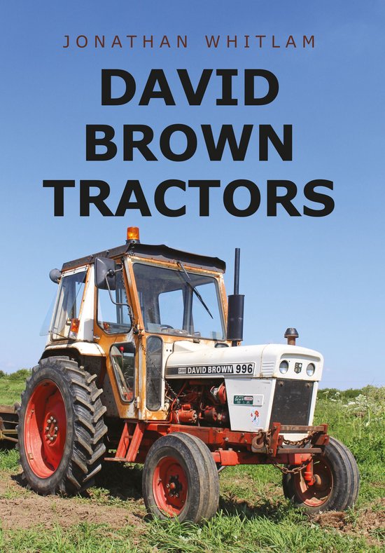 La couverture du livre 'David Brown Tractors' par Jonathan Whitlam, montrant un tracteur David Brown 996 blanc et orange.