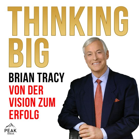 Brian Tracy sourit, vêtu d'un costume bleu marine avec une cravate orange. Le texte "THINKING BIG" et "BRIAN TRACY VON DER VISION ZUM ERFOLG" est visible.
