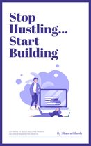 Stop Hustling... Start Building