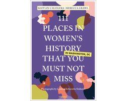 111 Places- 111 Places in Women's History in Washington DC That You Must Not Miss