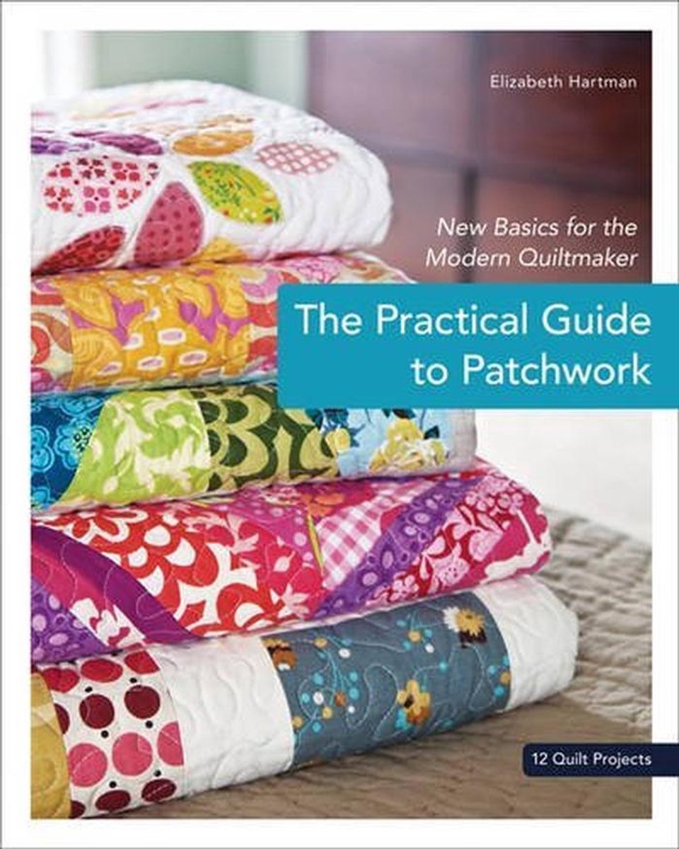 Praktische Gids voor Patchwork: Moderne Quiltprojecten voor Beginners en Gevorderden