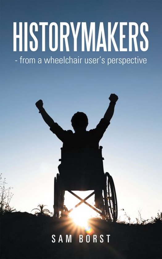 HISTORYMAKERS - from a wheelchair user's perspective - cover
