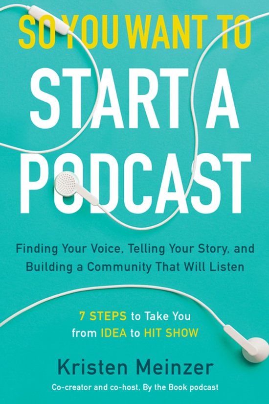 So You Want to Start a Podcast Finding Your Voice, Telling Y ... - cover