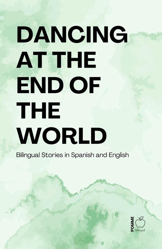 Dancing at the End of the World: Bilingual Stories in Spanis ... - cover