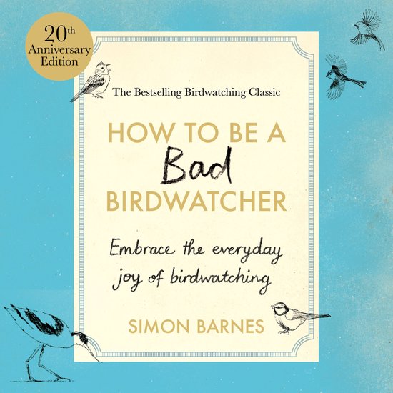 How to be a Bad Birdwatcher Anniversary Edition - cover