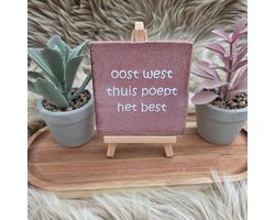 Robuust wenstegeltje “oost west thuis poept het best” – Humoristische Wanddecoratie & Cadeau – Cadeau vrienden,zomaar – Humor tegeltje - Grappige tekst tegel – WC decoratie humor – Decoratief Tegeltje met Standaard – Cadeau Idee