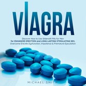 VIAGRA: Discover How to Use Sildenafil Pills for Men: for Enhanced Erection and Long-Lasting Stimulating Sex, Overcome Erectile Dysfunction, Impotence & Premature Ejaculation