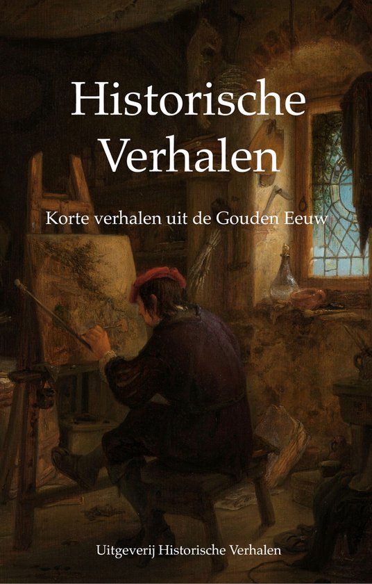 Historische verhalen - Korte verhalen uit de Gouden Eeuw