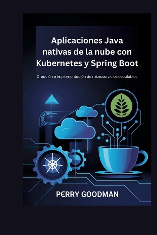 Aplicaciones Java nativas de la nube con Kubernetes y Spring Boot ...