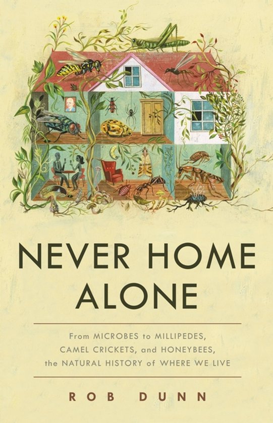 Never Home Alone: From Microbes to Millipedes, Camel Cricket ... - cover