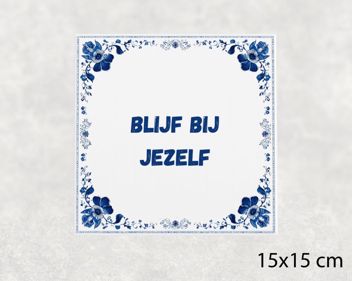 Spreuk tegel 15x15 cm Blijf bij jezelf