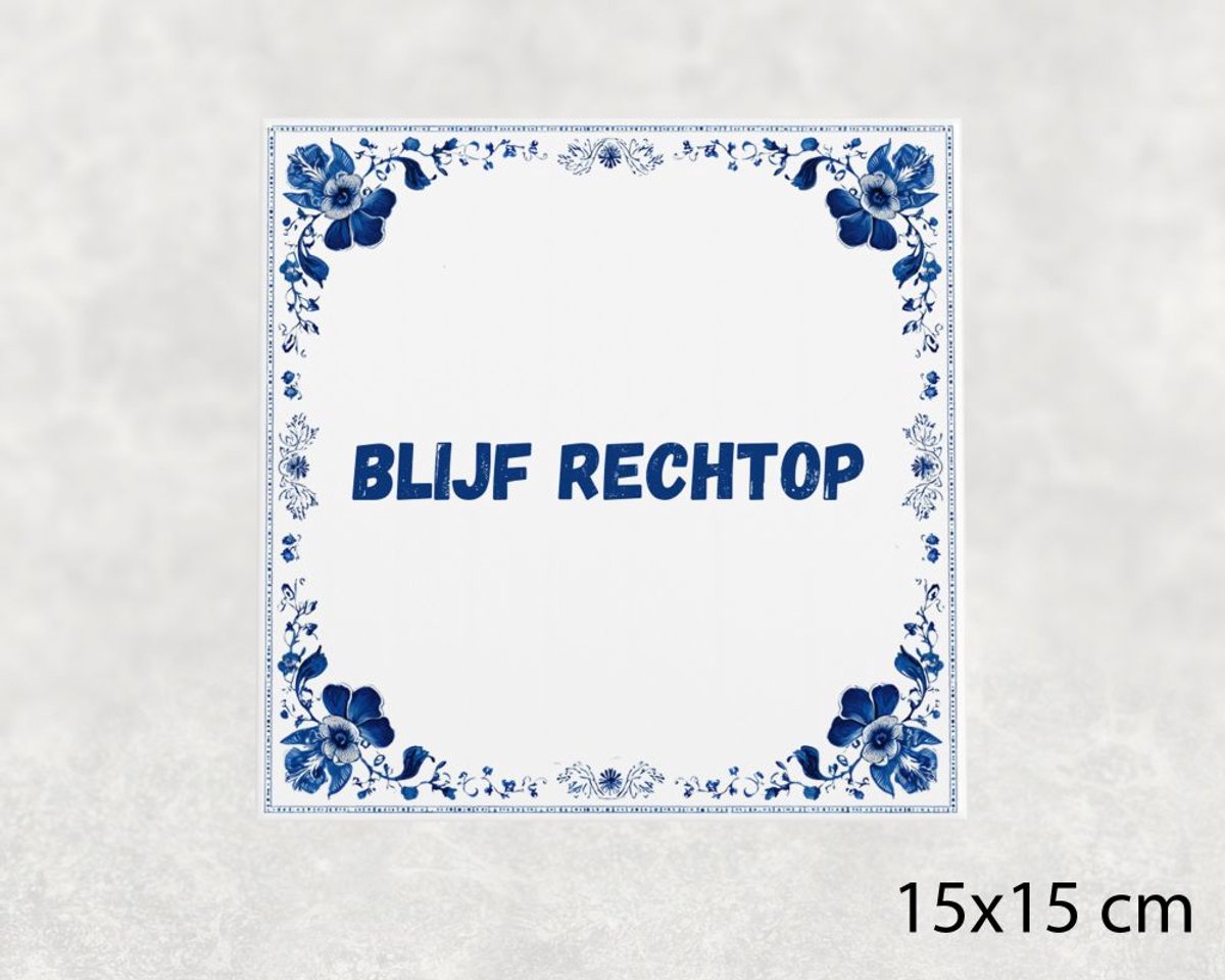Spreuk tegel 15x15 cm Blijf rechtop