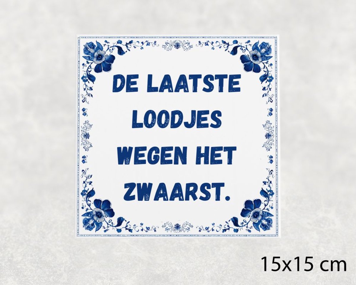 Voici Voilà Spreuk tegel 15x15 cm De laatste loodjes wegen het zwaarst Wit met tekst