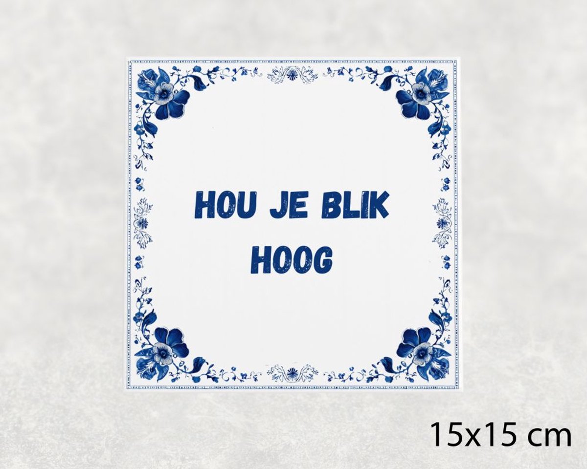 Spreuk tegel 15x15 cm Hou je blik hoog