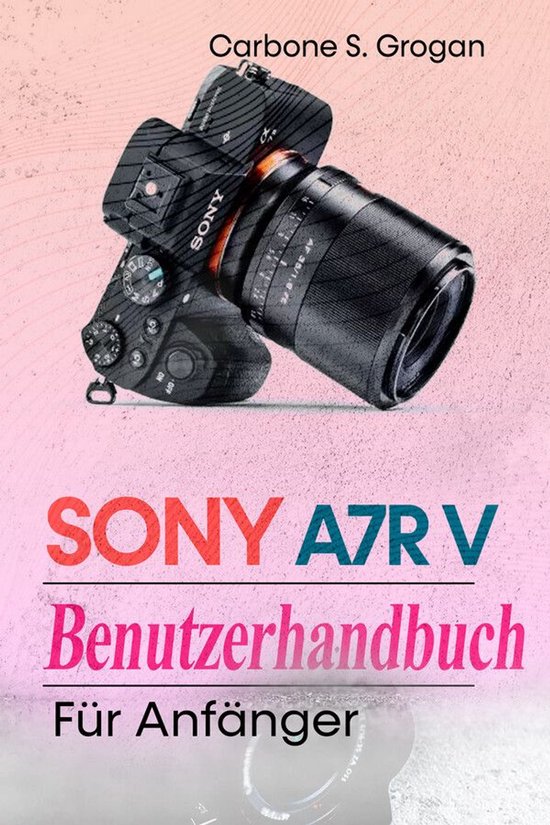 Sony A7R V Benutzerhandbuch für Anfänger - cover