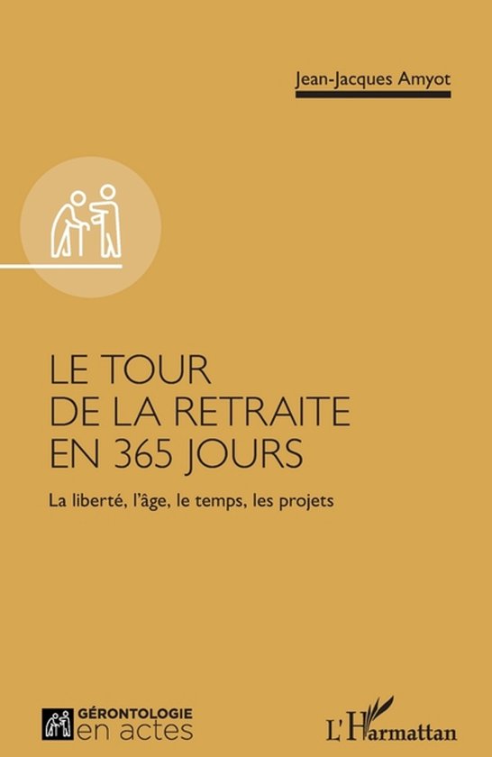 La Gérontologie En Actes-Le tour de la retraite en 365 jour ... - cover
