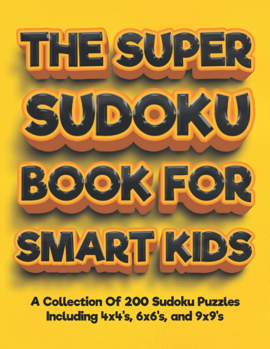 200 Sudoku Puzzelboek voor Kinderen: Inclusief 4x4, 6x6 en 9x9 Varianten