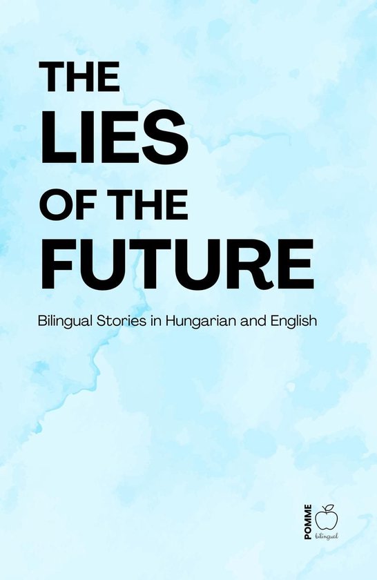 The Lies of the Future: Bilingual Stories in Hungarian and E ... - cover