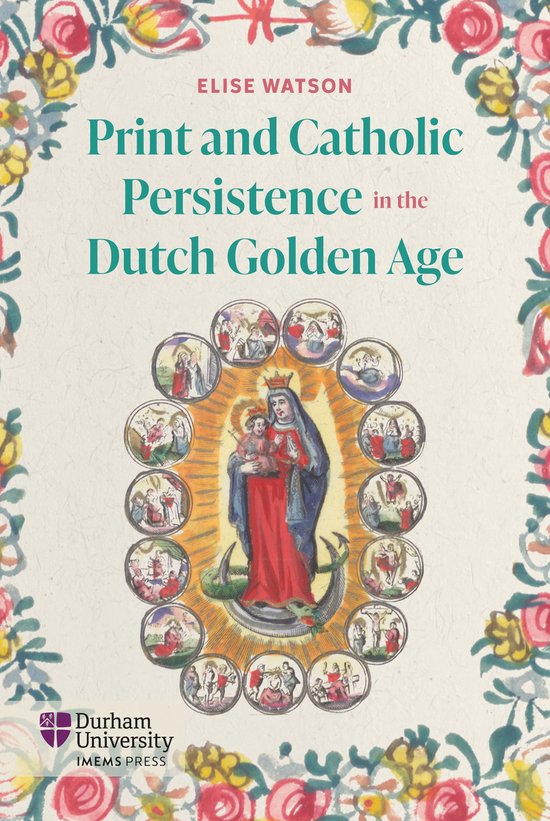 Catholicisms, c.1450–c.1800- Print and Catholic Persistence in the Dutch Golden Age