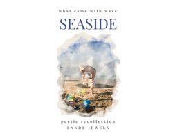 Seaside: what came with wave: Staples of British beach holidays, illustrated and told in verse