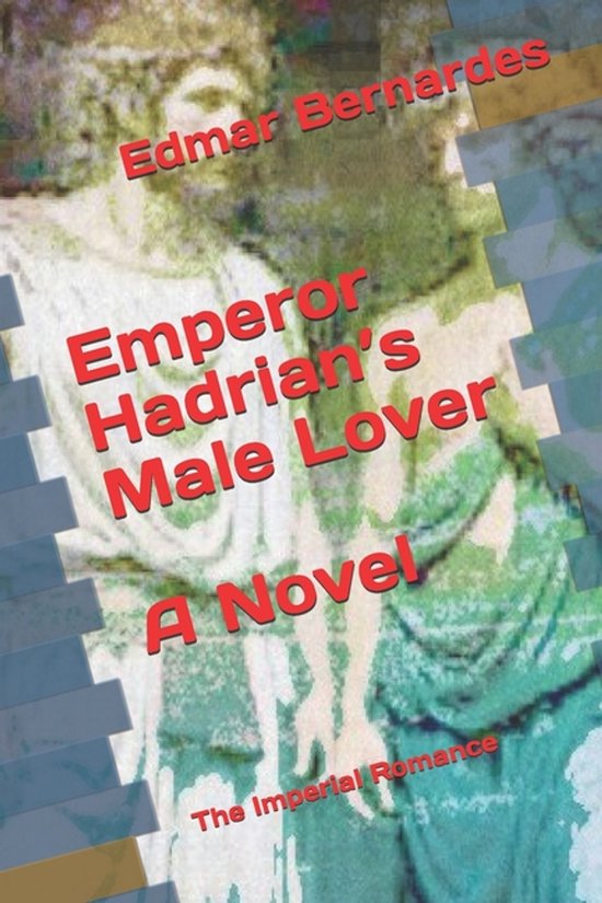 Emperor Hadrian's Male Lover - A Novel