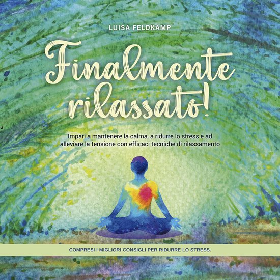 Finalmente rilassato! Impari a mantenere la calma, a ridurre ... - cover