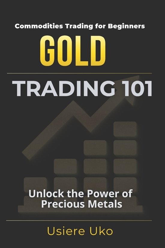 Commodities Trading for Beginners- Gold Trading 101 - cover