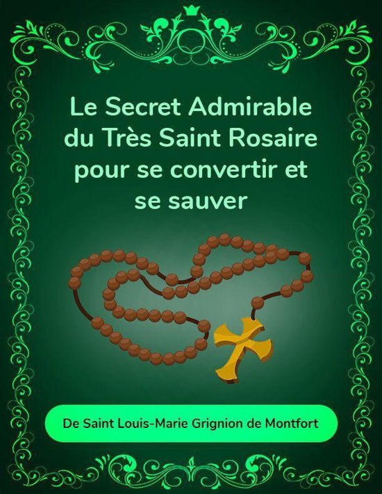 Le secret admirable du très saint rosaire pour se convertir ... - cover