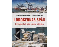 Nordisk kriminalkrönika - I drogernas spår – Kriminalfall från undre världen
