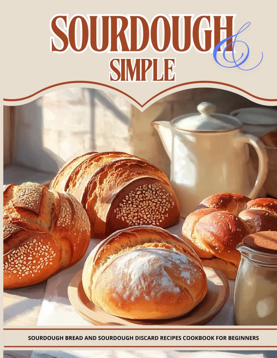Zuurdesem Bakken voor Beginners: Receptenboek voor Brood en Restdeeg