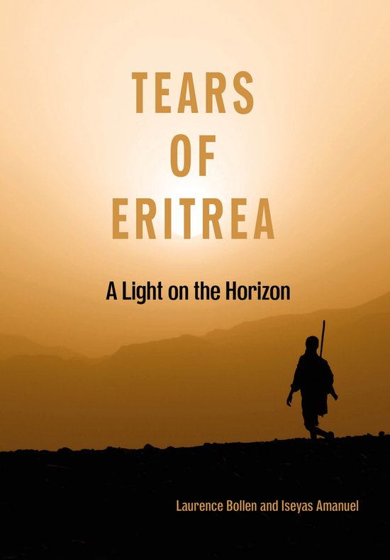 Boekcover met de titel 'TEARS OF ERITREA A Light on the Horizon'. Een silhouet van een persoon met een stok loopt op een heuvelrug tegen een zonsondergang.