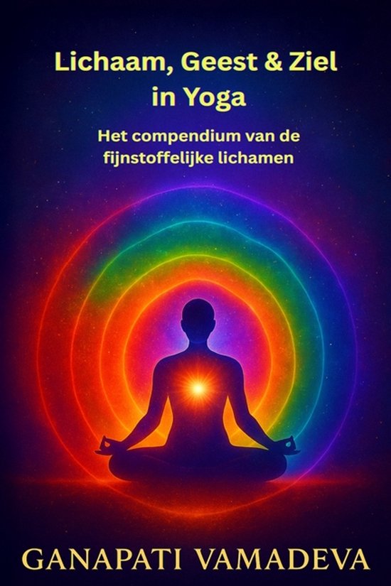 Lichaam, Geest & Ziel in Yoga - Het compendium van de fijnst ... - cover