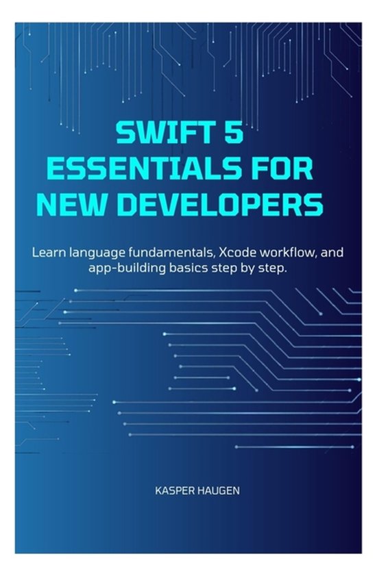 Swift 5 Essentials for New Developers | 9798242799424 | Kasper Haugen ...