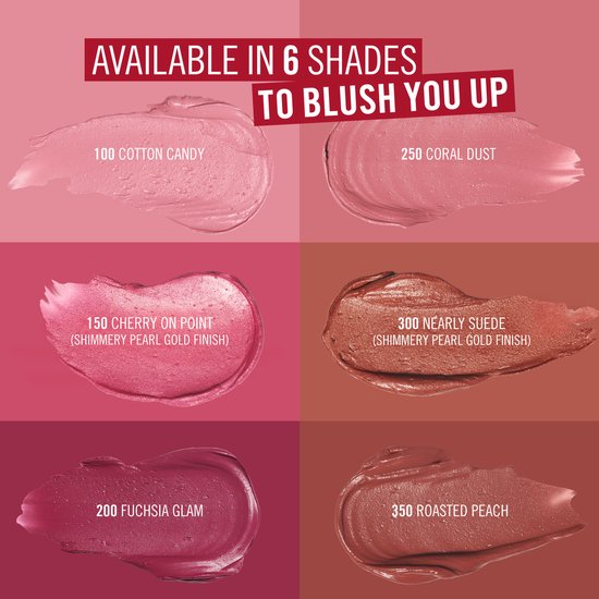 Zes swatches van blush in verschillende tinten: 100 COTTON CANDY, 250 CORAL DUST, 150 CHERRY ON POINT (shimmery pearl gold finish), 300 NEARLY SUEDE (shimmery pearl gold finish), 200 FUCHSIA GLAM, 350 ROASTED PEACH. Tekst: AVAILABLE IN 6 SHADES TO BLUSH YOU UP.