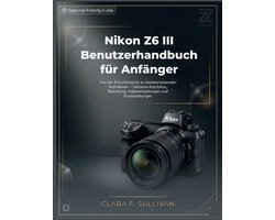 Nikon Z6 III Benutzerhandbuch für Anfänger