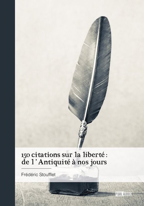 Couverture de livre avec plume et encrier : '150 citations sur la liberté : de l'Antiquité à nos jours' par Frédéric Stoufflet.