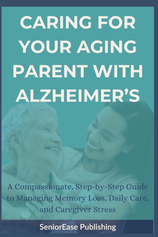 Seniorease Essential Guides- Caring for Your Aging Parent with ...