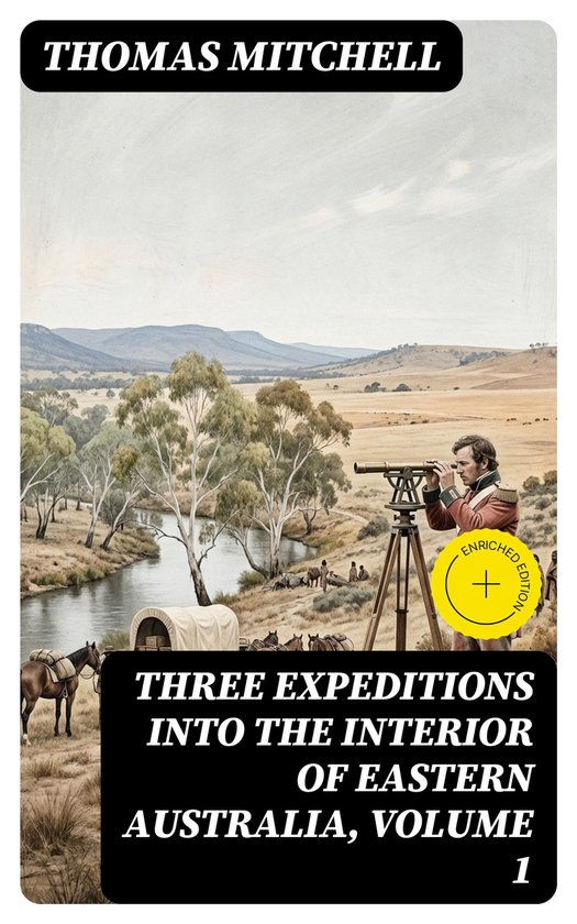 Three Expeditions into the Interior of Eastern Australia, Vo ... - cover