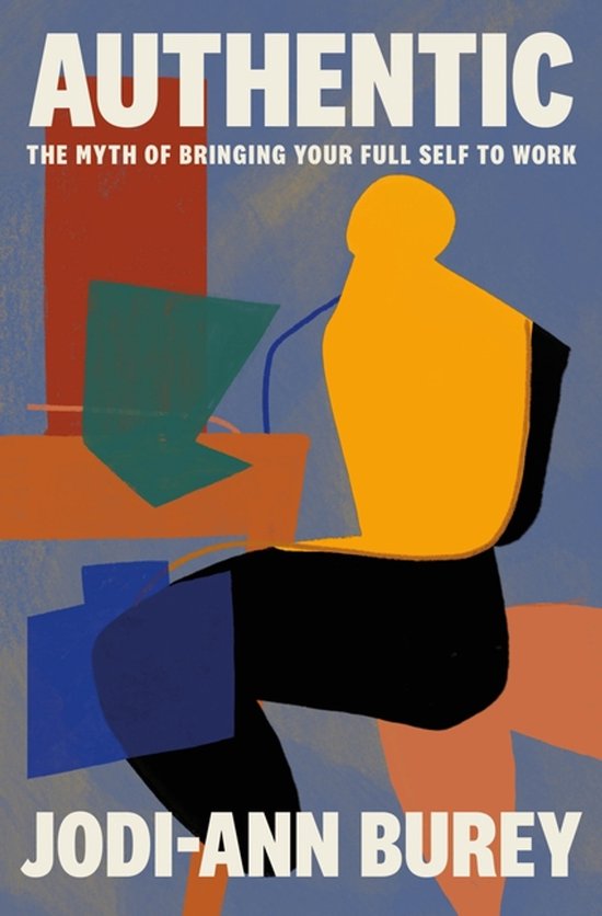 Boek 'AUTHENTIC: THE MYTH OF BRINGING YOUR FULL SELF TO WORK' van Jodi-Ann Burey met abstracte illustratie.