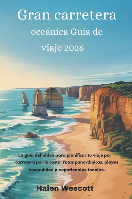 Gran carretera oceï¿½nica Guï¿½a de viaje 2026: La guï¿½a definitiva para planificar tu viaje por carretera por la costa: rutas panorï¿½micas, playas escondid