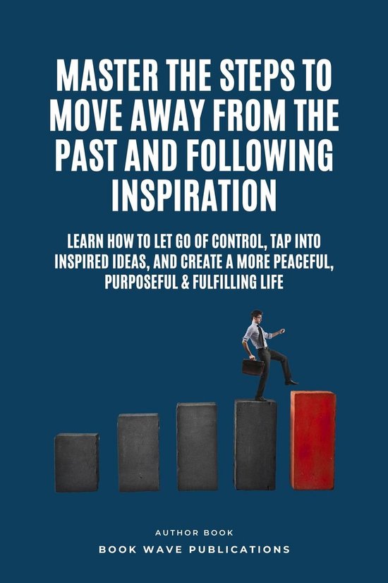 Master The Steps To Move Away From The Past And Following In ... - cover