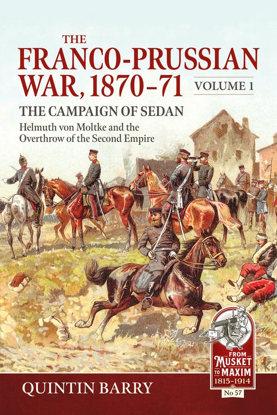 From Musket to Maxim 1815-1914-The Franco-Prussian War 1870-71 Volume 1