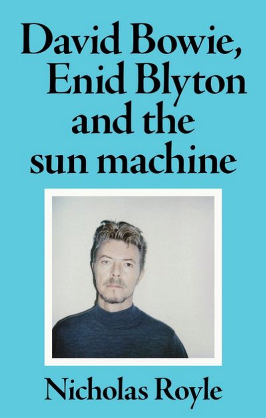 David Bowie, Enid Blyton and the sun machine - cover