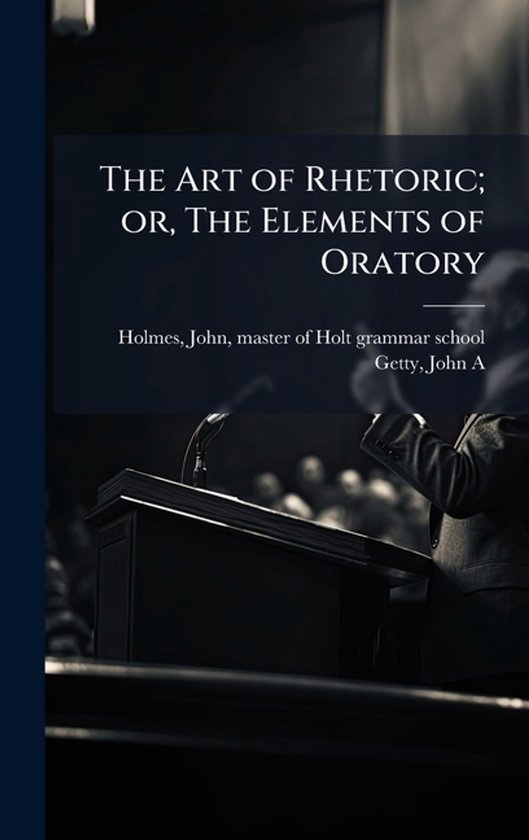 The Art of Rhetoric; or, The Elements of Oratory - cover
