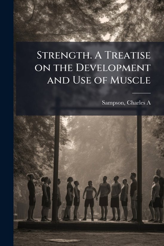 Strength. A Treatise on the Development and Use of Muscle - cover