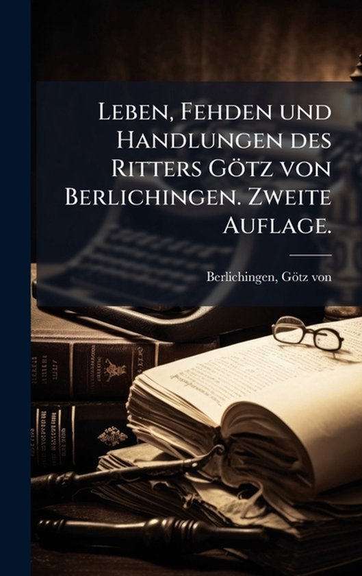 Leben, Fehden und Handlungen des Ritters Götz von Berlichin ... - cover