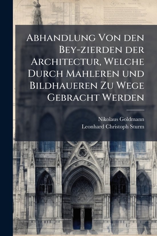 Abhandlung Von den Bey-zierden der Architectur, Welche Durch ... - cover