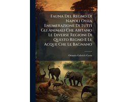 Fauna Del Regno Di Napoli Ossia Enumerazione Di Tutti Gli Animali Che Abitano Le Diverse Regioni Di Questo Regno E Le Acque Che Le Bagnano
